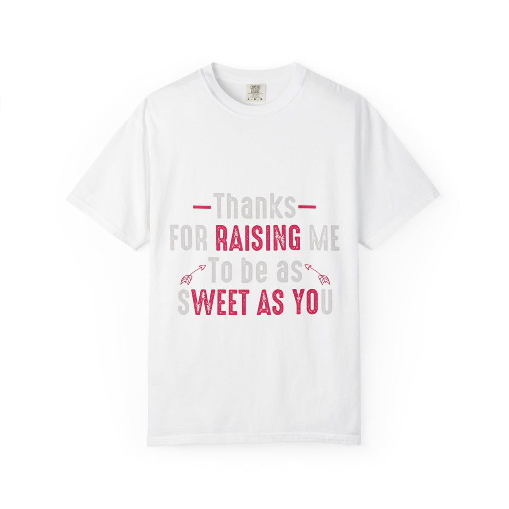 Thanks for Raising Me T-Shirt — "Thanks for Raising Me to Be as Sweet as You" Gift Tee