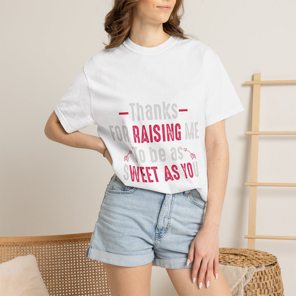 Thanks for Raising Me T-Shirt — "Thanks for Raising Me to Be as Sweet as You" Gift Tee