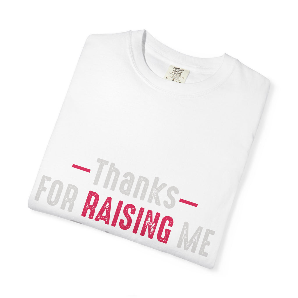Thanks for Raising Me T-Shirt — "Thanks for Raising Me to Be as Sweet as You" Gift Tee